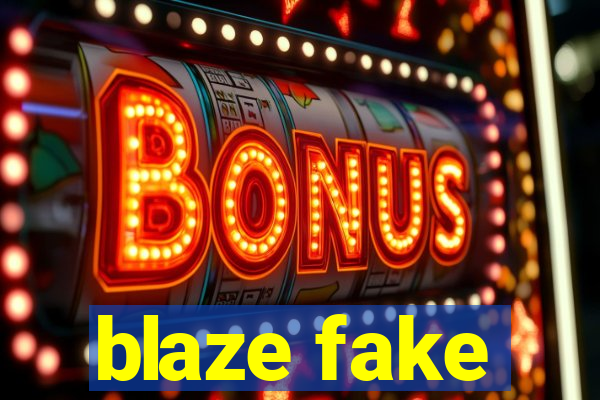 blaze fake